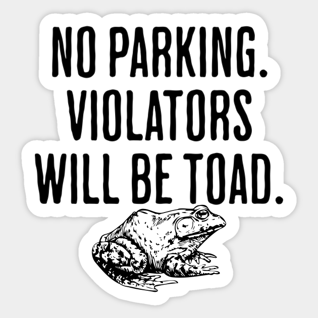 No Parking Violators Will Be Toad Pun and Dad Jokes Humor No